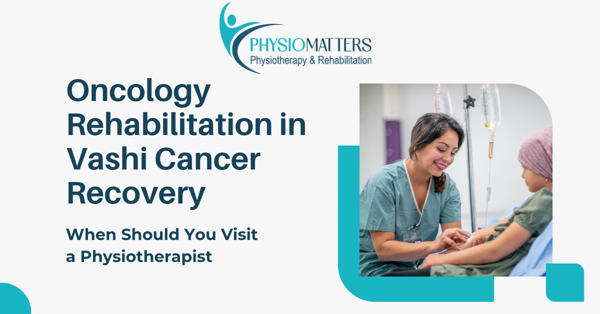 Oncology Rehabilitation in Vashi | Cancer Recovery