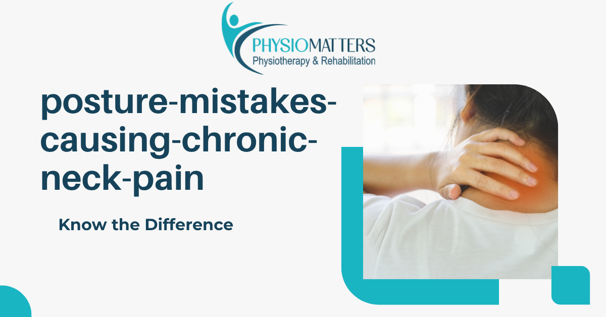7 Posture Mistakes Causing Chronic Neck Pain